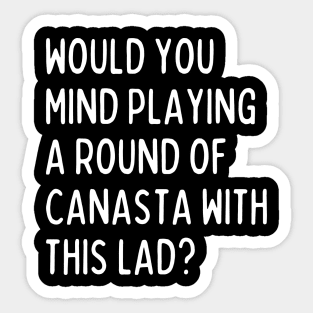 Would you mind playing canasta with me? Sticker